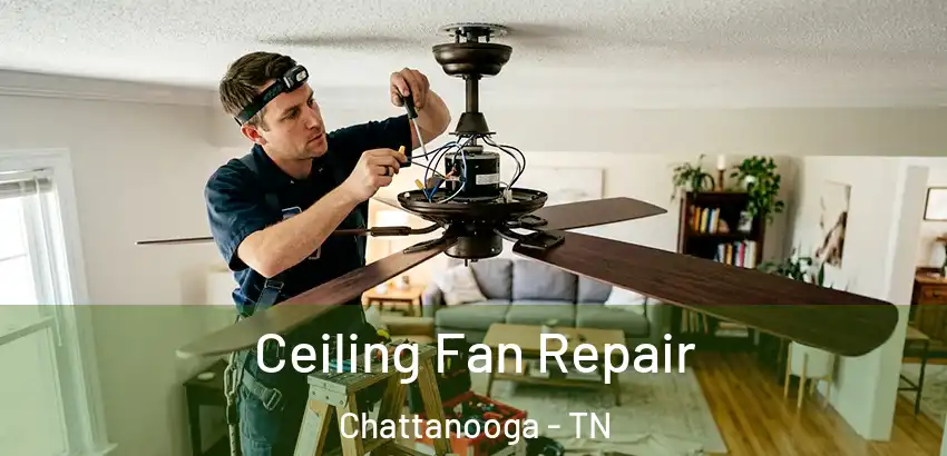 Ceiling Fan Repair Chattanooga - TN