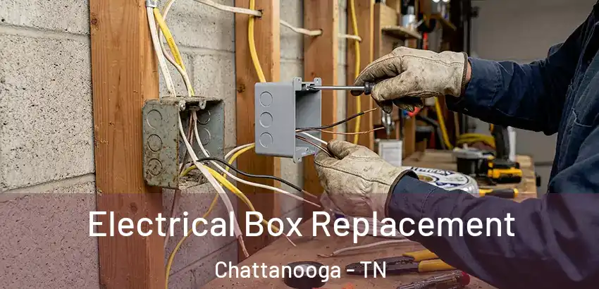  Electrical Box Replacement Chattanooga - TN