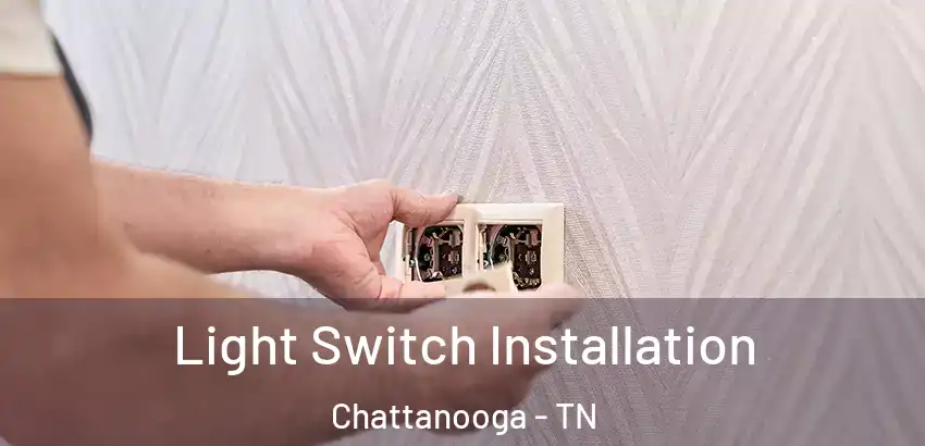  Light Switch Installation Chattanooga - TN
