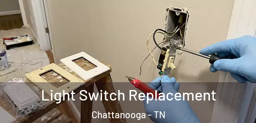  Light Switch Replacement Chattanooga - TN