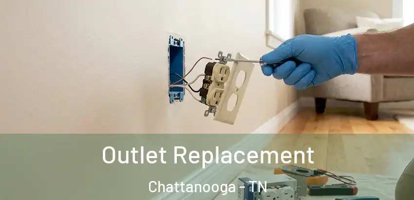  Outlet Replacement Chattanooga - TN