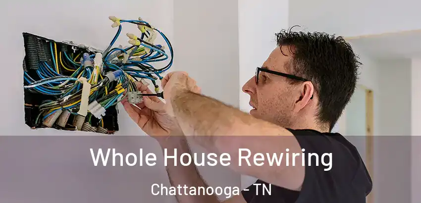 Whole House Rewiring Chattanooga - TN